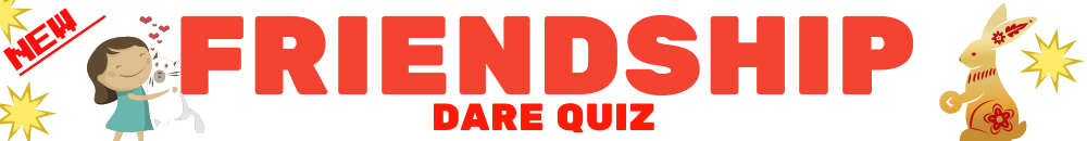 Friendship dare quiz